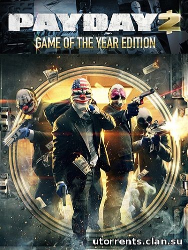 PayDay 2: Game of the Year Edition [v.1.25.1] (2013/PC/Repack/Rus) от Mizantrop1337