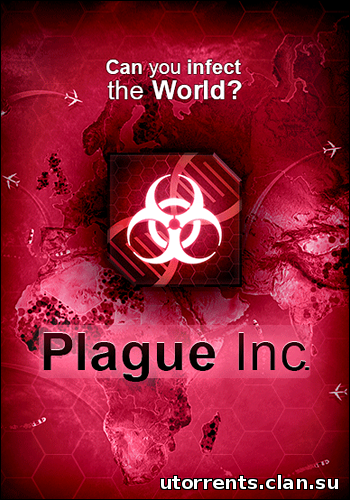 Plague Inc: Evolved [v 0.7.5.1] (2014/PC/RePack/Rus) by Decepticon